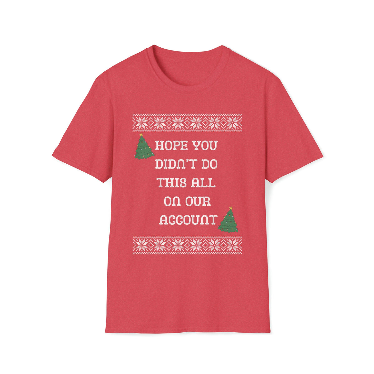 Hope You Didn't Do This All On Our Account T-Shirt – alternate view 7