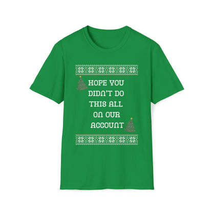 Hope You Didn't Do This All On Our Account T-Shirt – alternate view 4