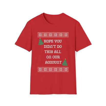 Hope You Didn't Do This All On Our Account T-Shirt